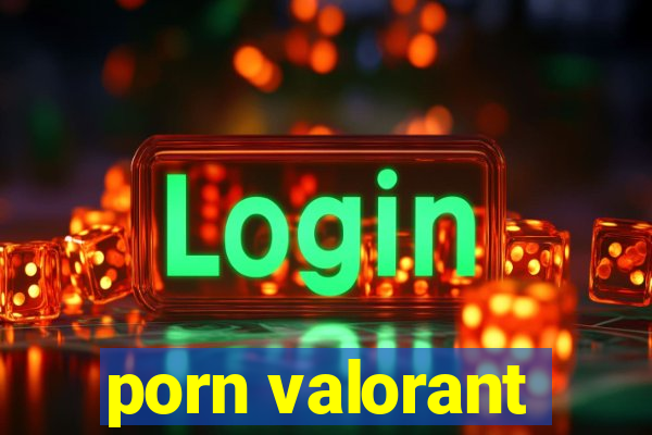 porn valorant